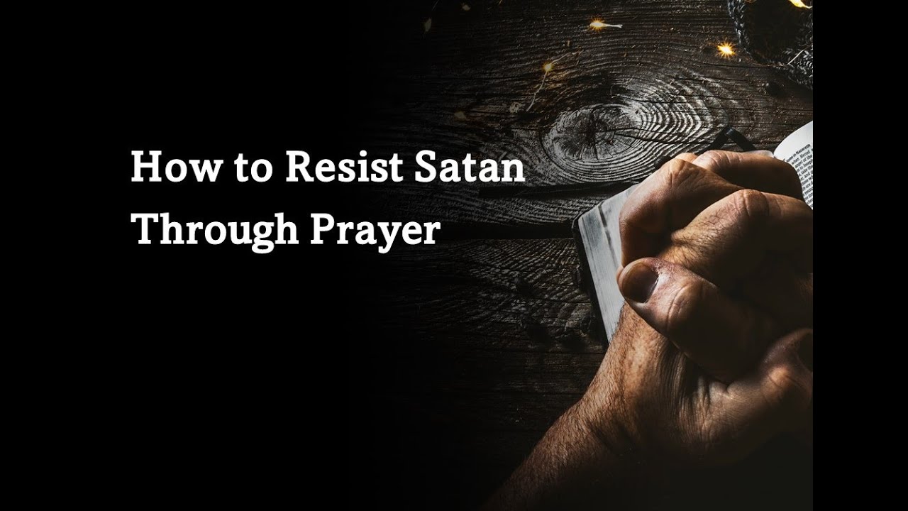 How to Resist Satan Through Prayer