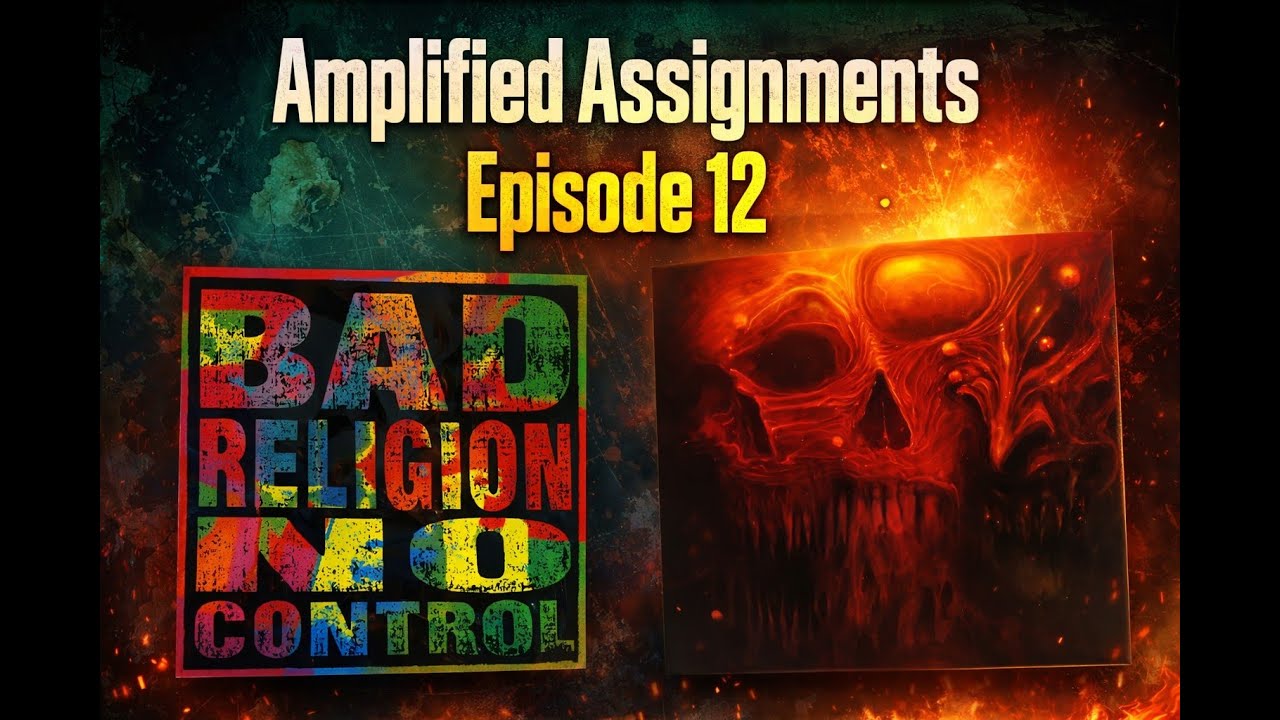 Amplified Assignments – Episode 12 | Bad Religion & Horrendous, W/Song Clips!