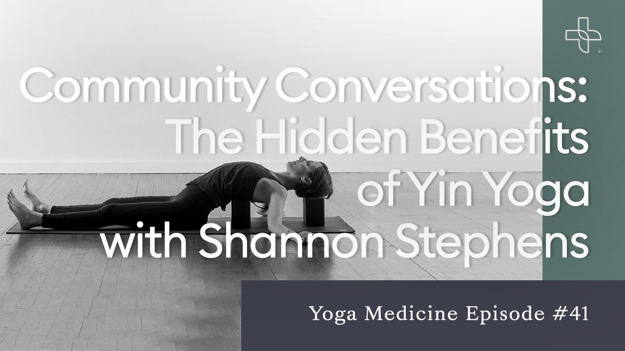 Community Conversations: The Hidden Benefits of Yin Yoga with Shannon Stephens