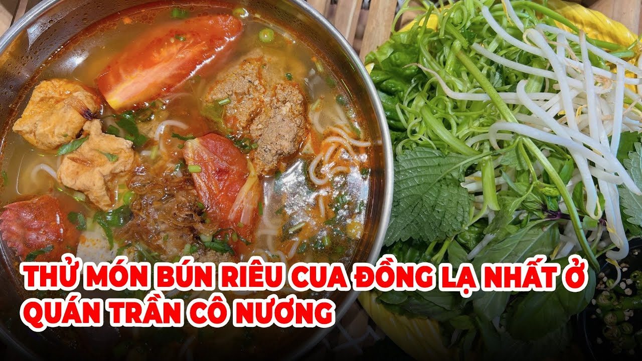🔴LIVE: Thử món bún riêu cua đồng lạ nhất ở quán Trần Cô Nương
