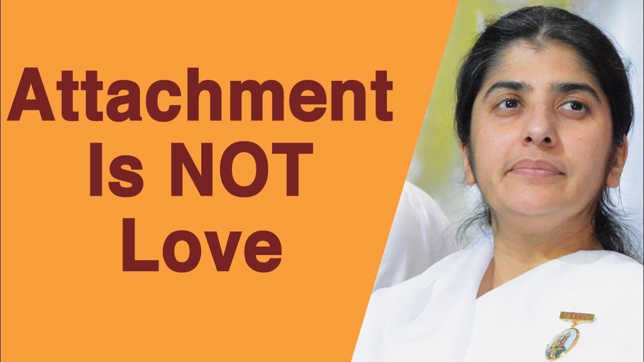 Attachment Is NOT Love: Part 4: BK Shivani