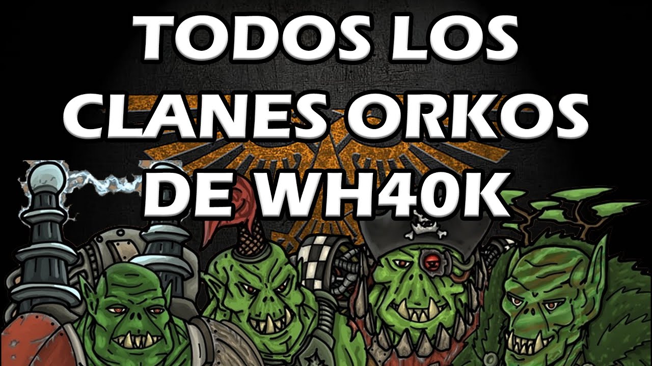 Todos los clanes Orkos de Warhammer 40k