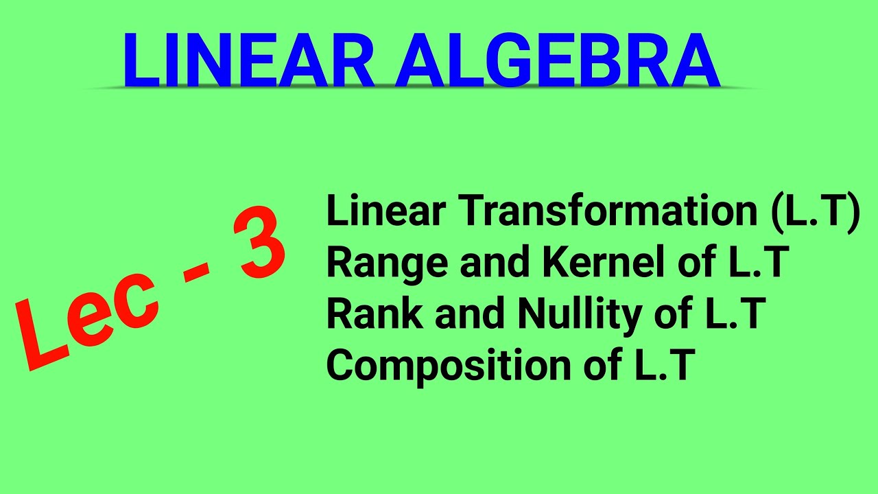 LINEAR ALGEBRA #3 | LINEAR TRANSFORMATION, RANGE ,KERNEL, RANK AND NULLITY OF L.T.| NA Math Study
