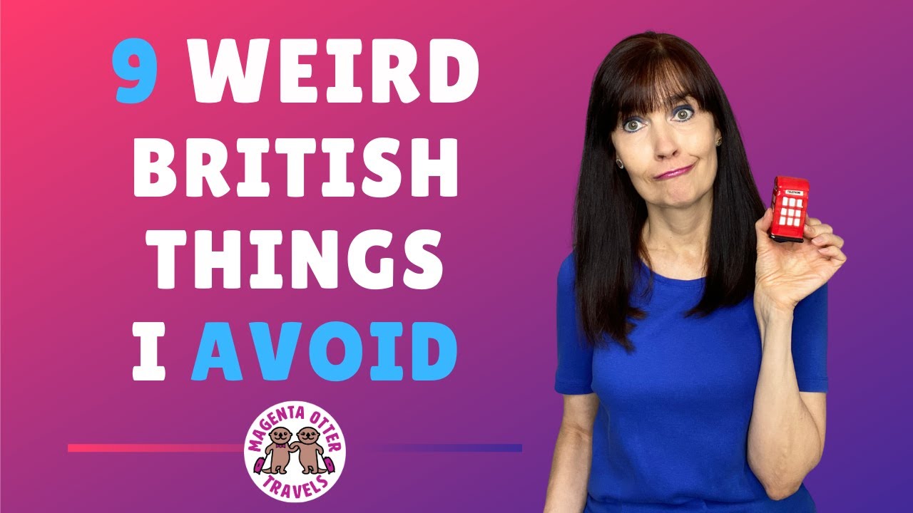 9 Weird British Things I AVOID