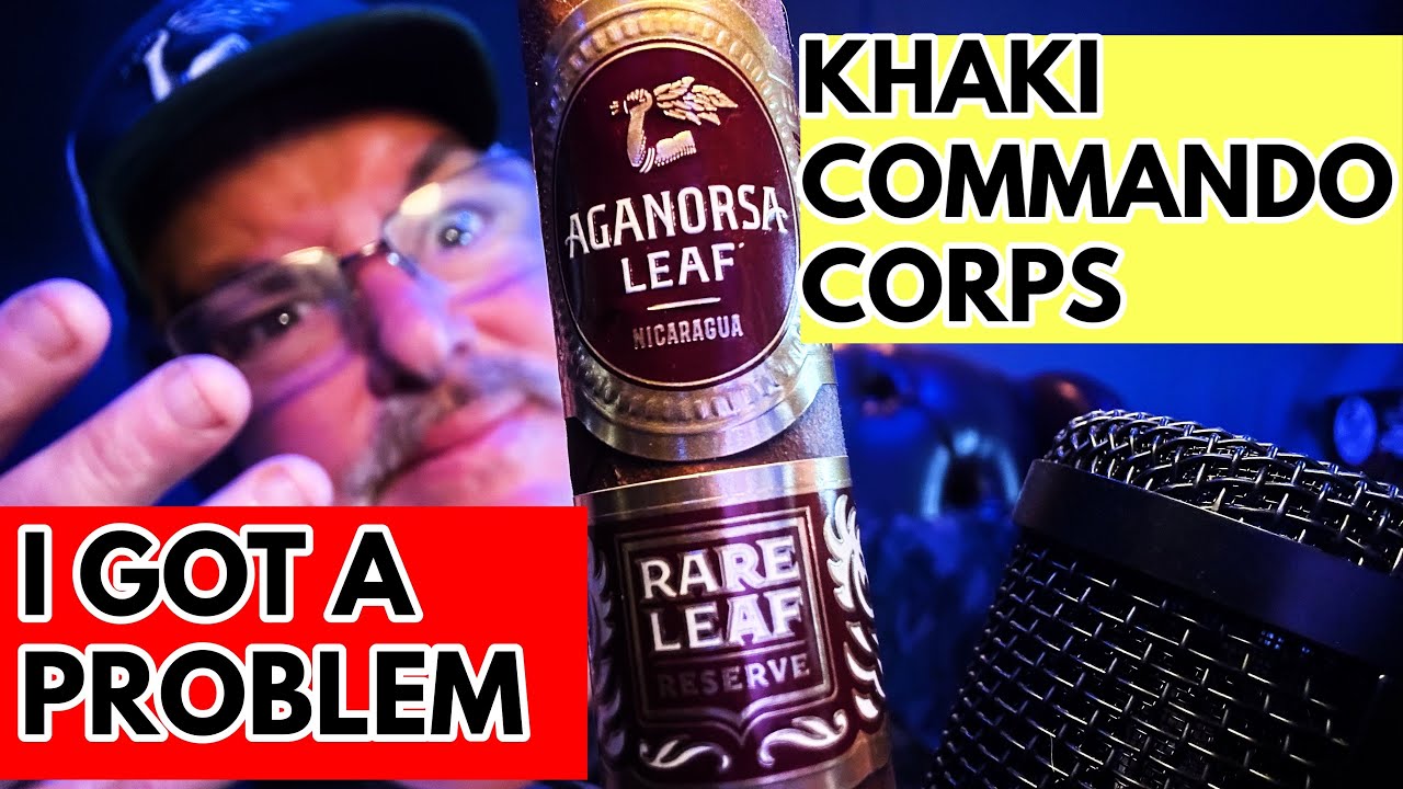 KHAKI COMMANDO CORP, I GOT A PROBLEM    AGANORSA RARE LEAF RESERVE COROJO
