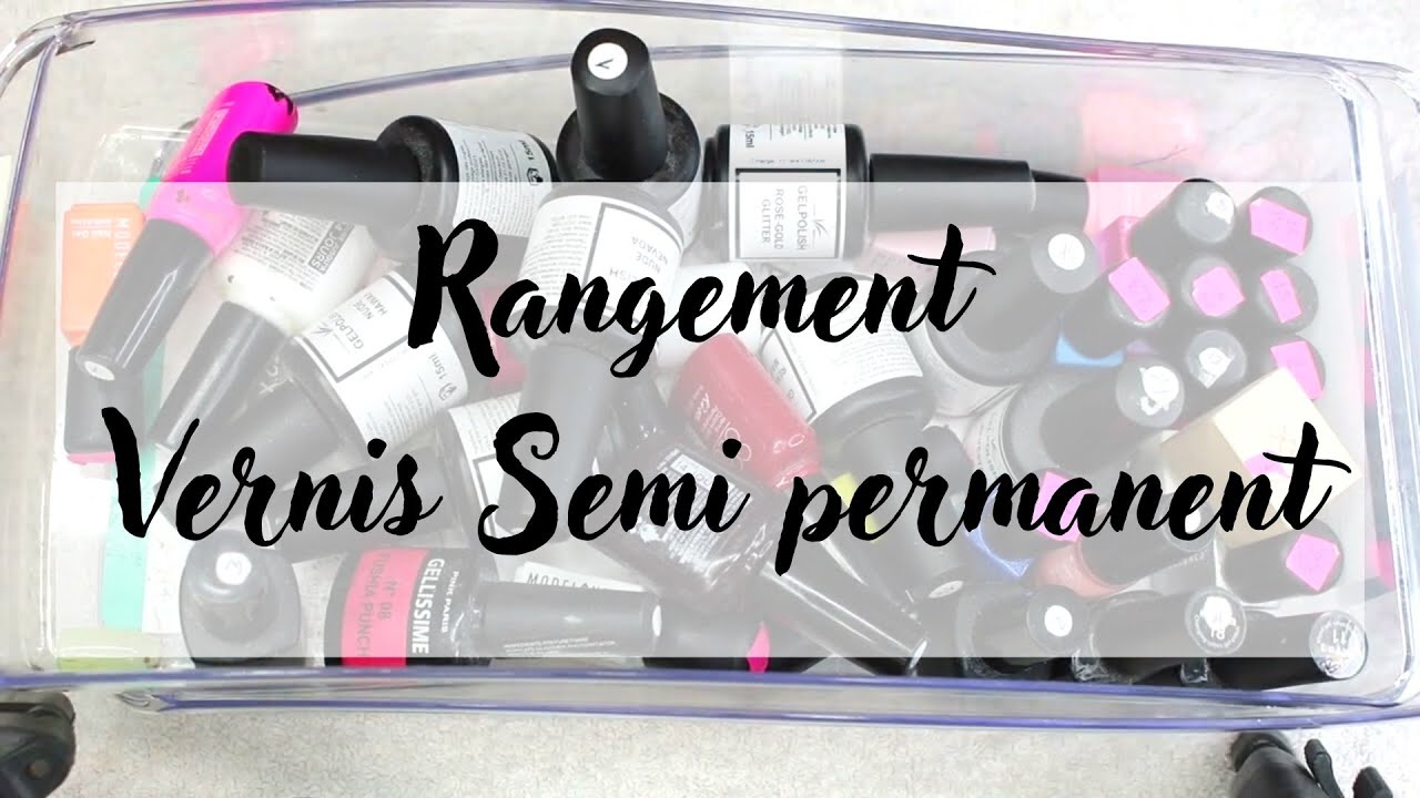 COMMENT J'ORGANISE MES VERNIS SEMI PERMANENT | Rangement VSP