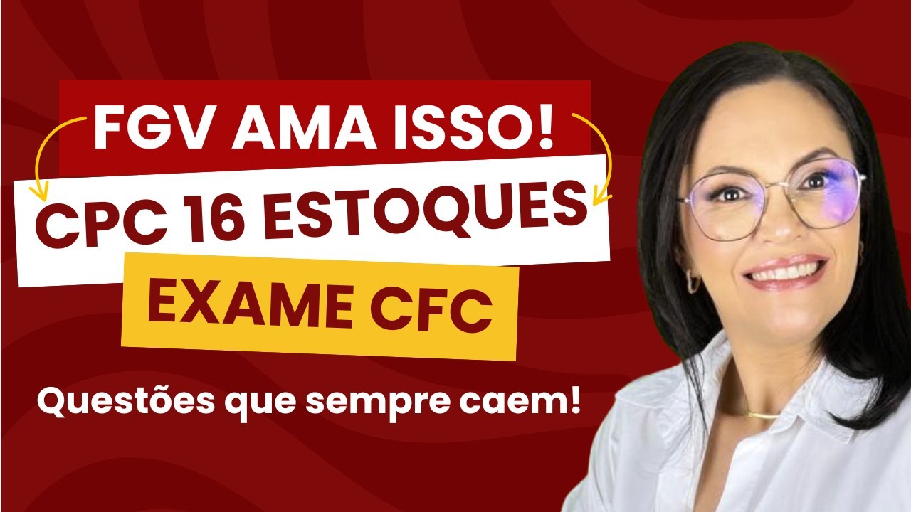 ✅ CPC 16 ESTOQUES: O Que Mais Cai no Exame CFC (FGV) + Questões Comentadas!