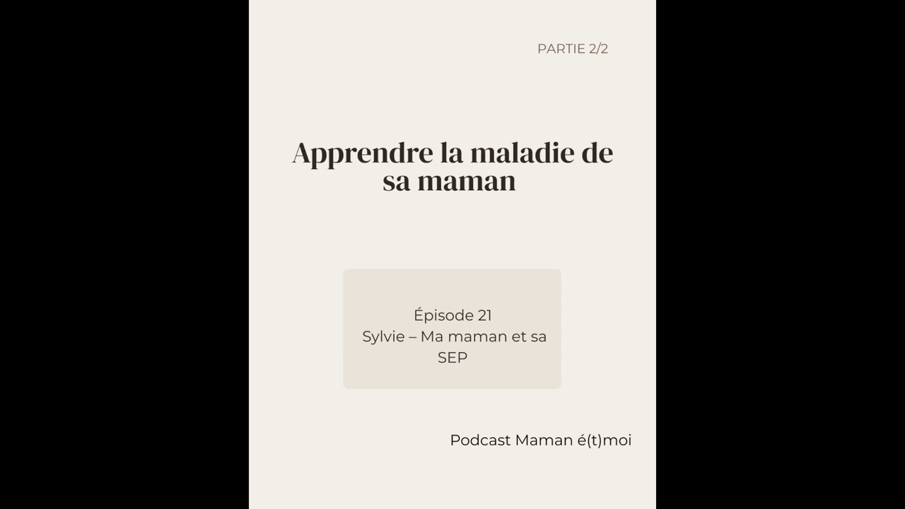 Episode 21 - (2/2) - Sylvie : Ma maman et sa SEP