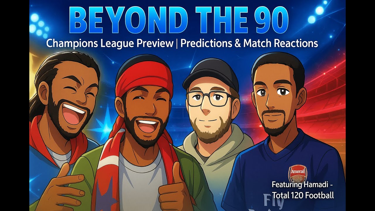 Beyond The 90 – Episode 4 | Champions League Preview & More! Ft. Hamadi (Total120 Football)