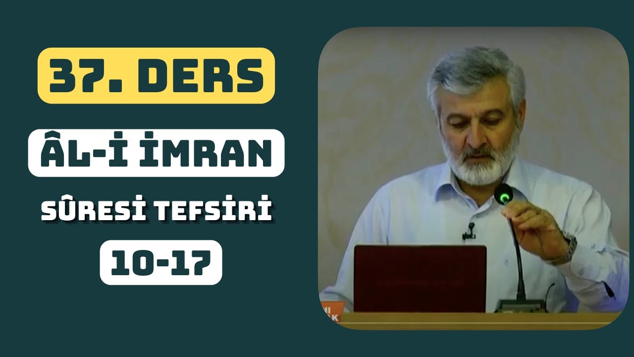 37. Ders | Âl-i İmran Sûresi (10-17) Tefsiri | Abdurrahman Ateş (2011)