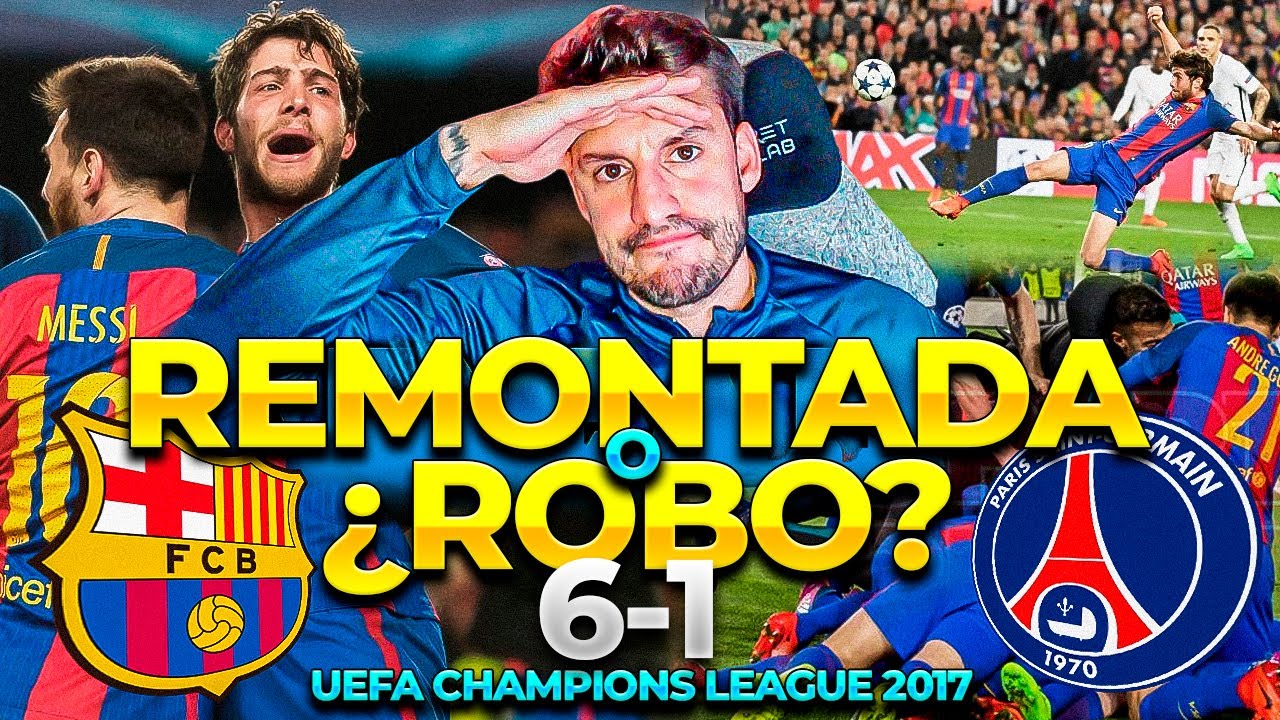 ¿REMONTADA O ROBO HISTÓRICO? | FC BARCELONA 6-1 PSG | UEFA CHAMPIONS LEAGUE 2017