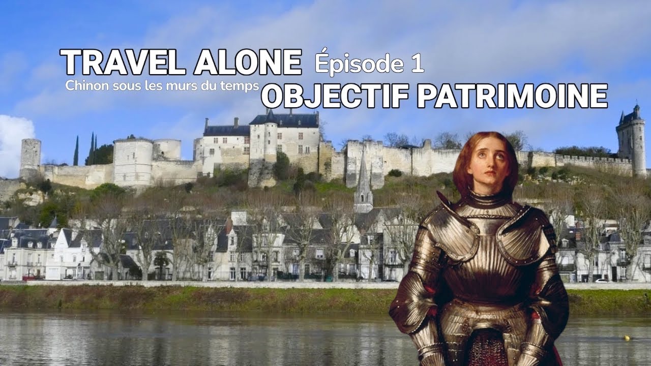 TRAVEL ALONE-OBJECTIF PATRIMOINE Chinon sous les murs du temps (Episode officiel)