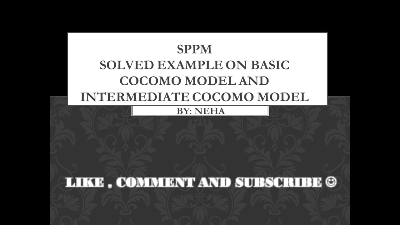 SOLVED EXAMPLE ON BASIC COCOMO MODEL AND INTERMEDIATE COCOMO MODEL