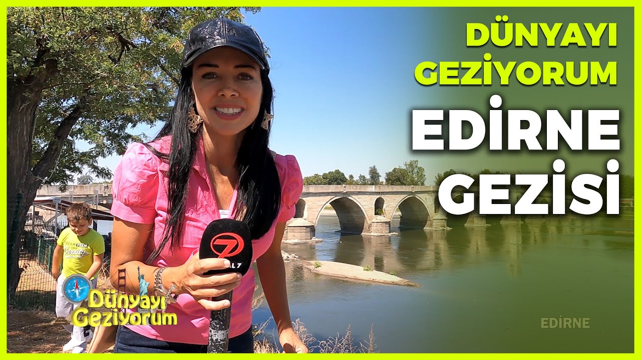 Dünyayı Geziyorum - Edirne | 3 Ekim 2021