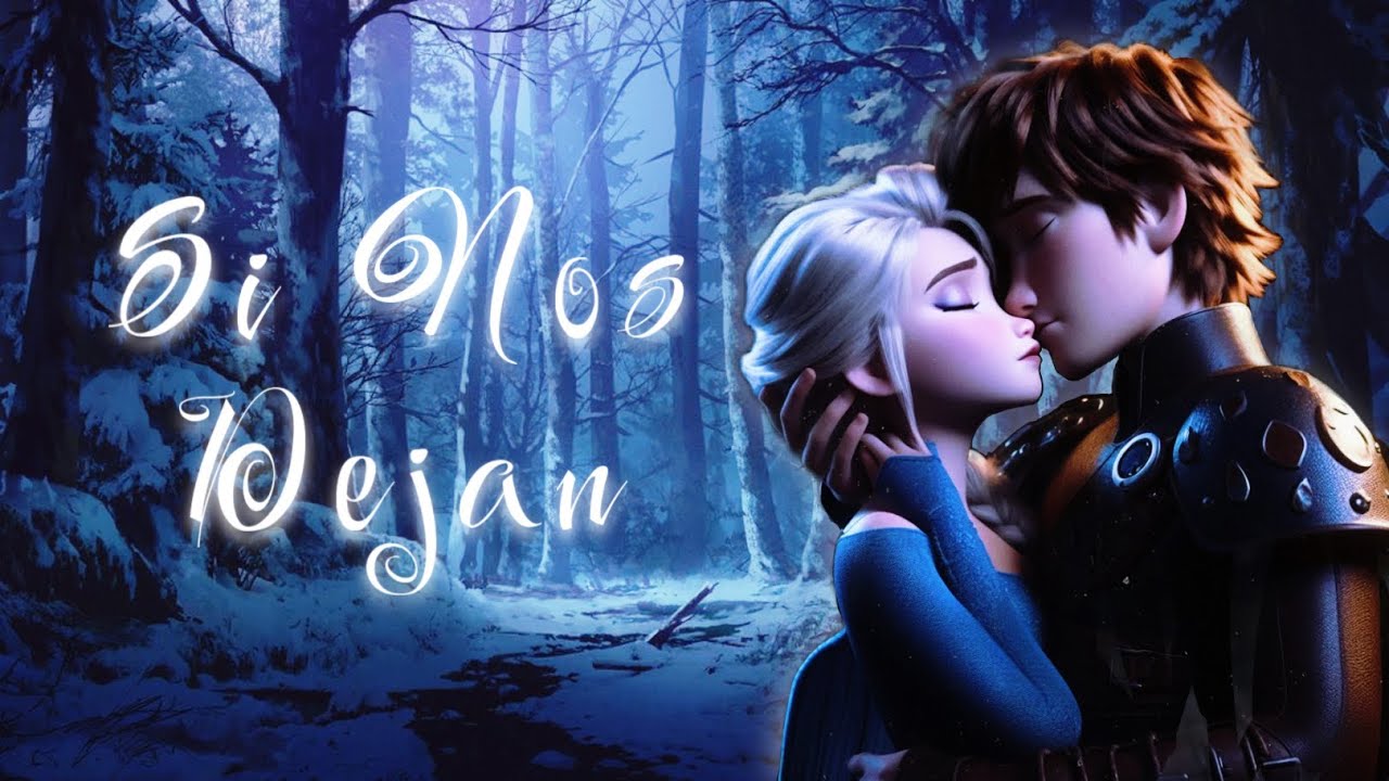 Si nos dejan - Hiccup x Elsa.