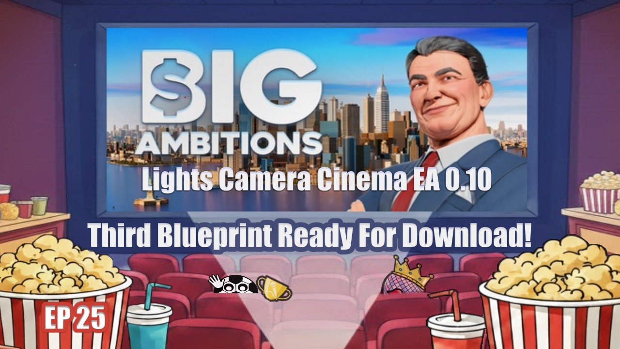 Third Blueprint Ready For Download! Big Ambitions Lights Camera Cinema EA 0.10 EP 25