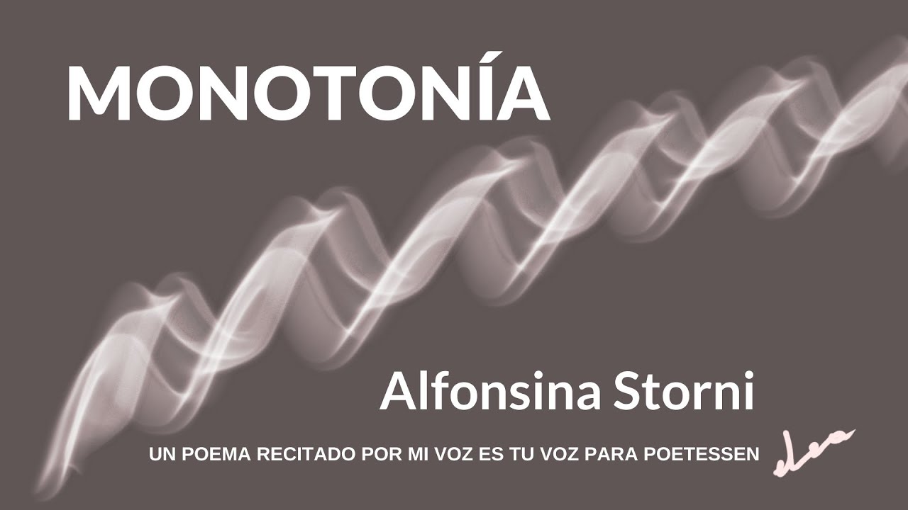 MONOTON&Iacute;A | Un poema recitado de Alfonsina Storni