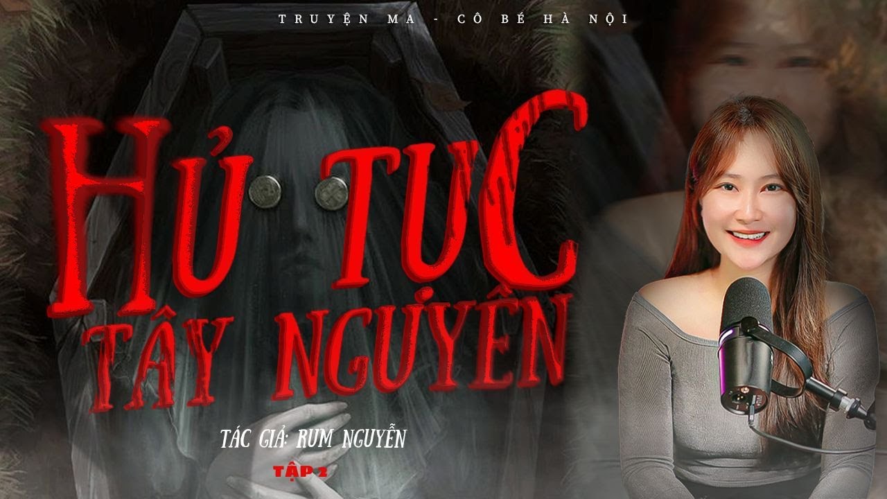 TRUYỆN MA C&Ocirc; B&Eacute; H&Agrave; NỘI | HỦ TỤC T&Acirc;Y NGUY&Ecirc;N - END
