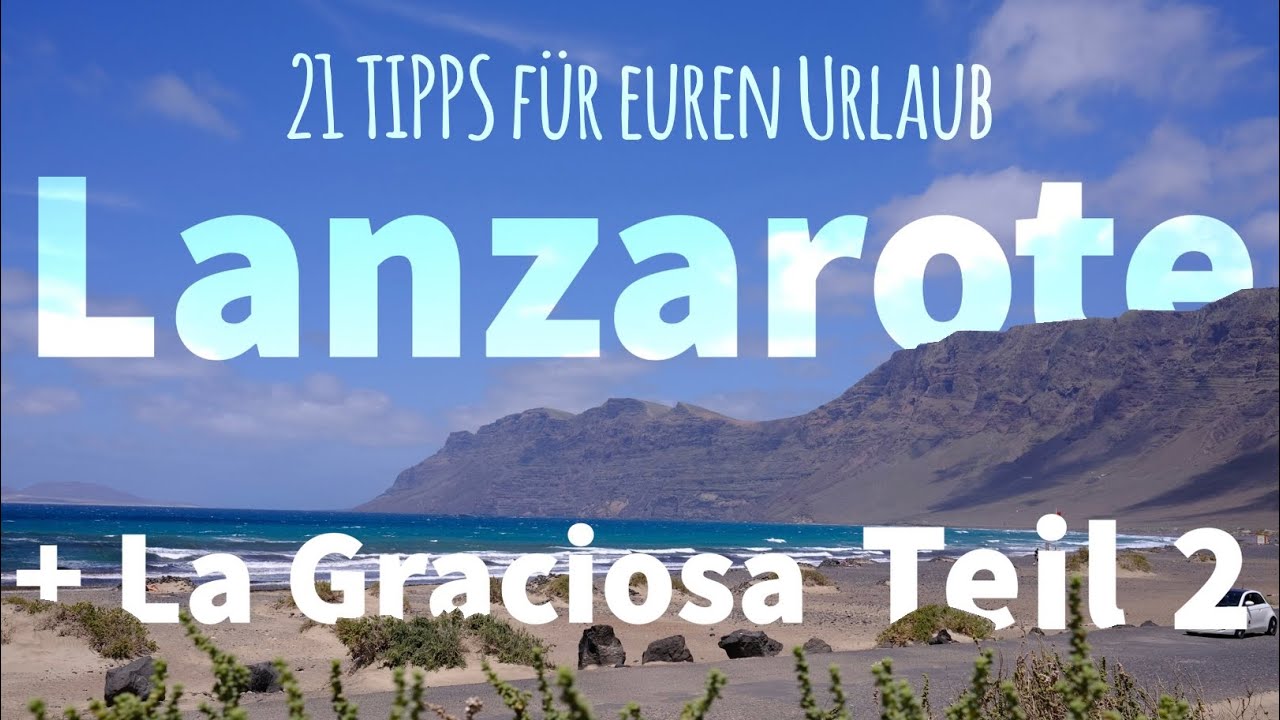 Kanarische Inseln - Lanzarote und La Graciosa - 8 Strände, 3 Städte und 10 📸 -Highlights Teil 2