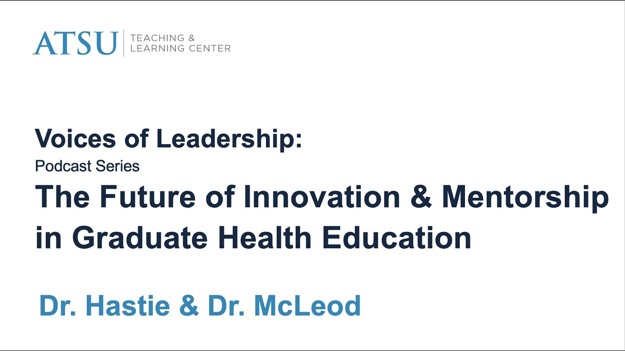 The Future of Innovation & Mentorship in Graduate Health Education with Dr. Hastie & Dr. McLeod