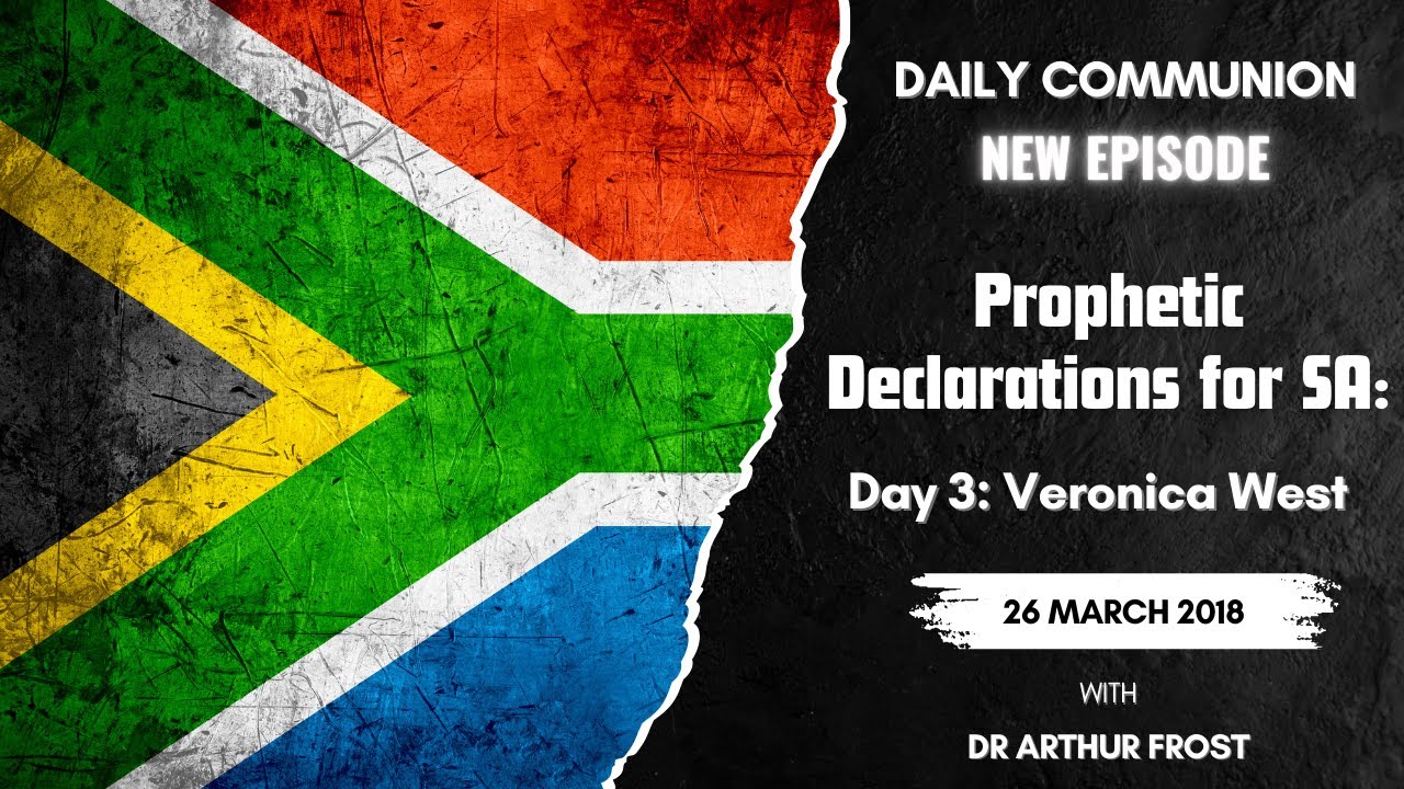 Veronica West March 2018 - Prophetic Declarations For SA - Daily Communion - 28 December 2025