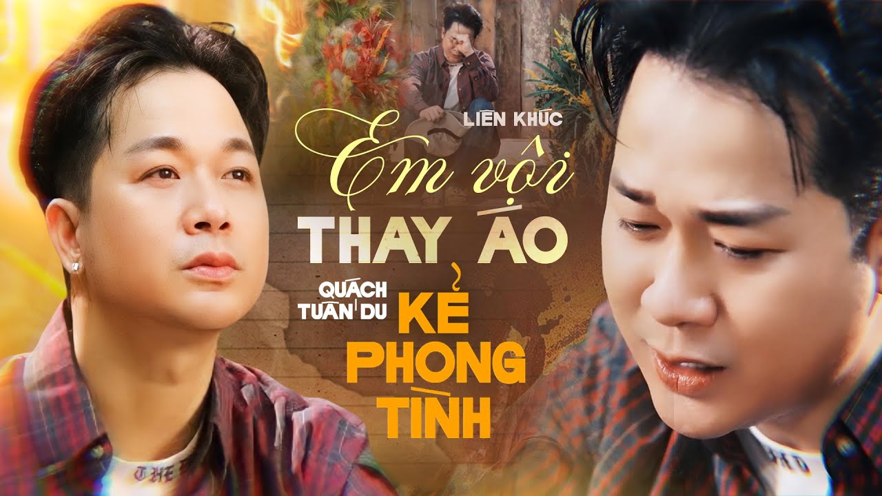 Ca khúc không thể suy hơn: Em Vội Thay Áo x Kẻ Phong Tình - Quách Tuấn Du | Nhạc Buồn Tâm Trạng