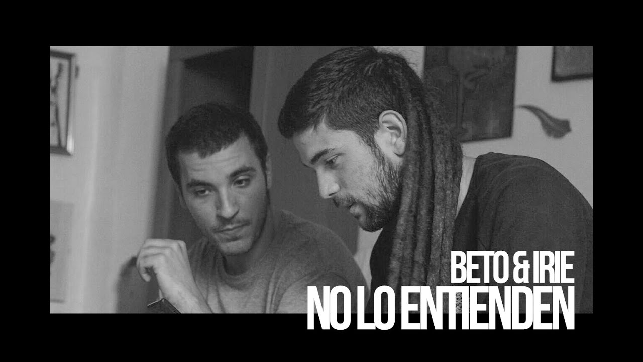 BETO CON IRIE - NO LO ENTIENDEN