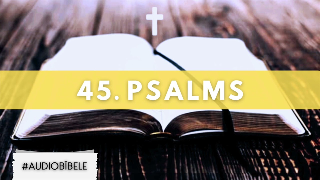 AUDIO BĪBELE // 45. Psalms