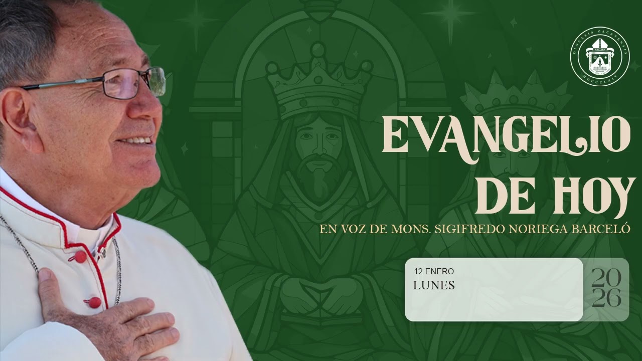 El Evangelio de hoy Mons. Sigifredo NoriegaBarceló, 12 de Enero de 2026
