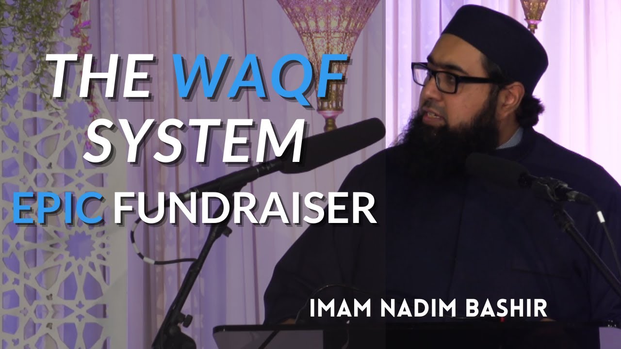 The WAQF System (Endowment) | EPIC Fundraiser | Imam Nadim Bashir