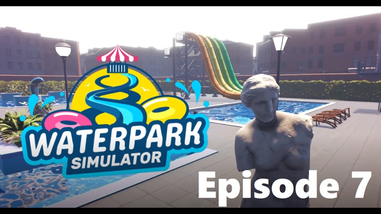 waterpark sim (episode 7)