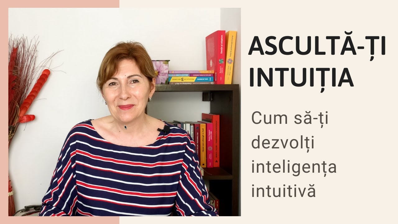 Ascultă-ți intuiția. Cum să-ți dezvolți inteligența intuitivă