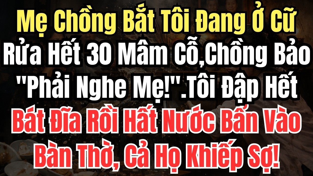 Mẹ Chồng Sai Tôi Đang Ở Cữ Rửa Hết 30 Mâm Cỗ,Chồng Bảo 