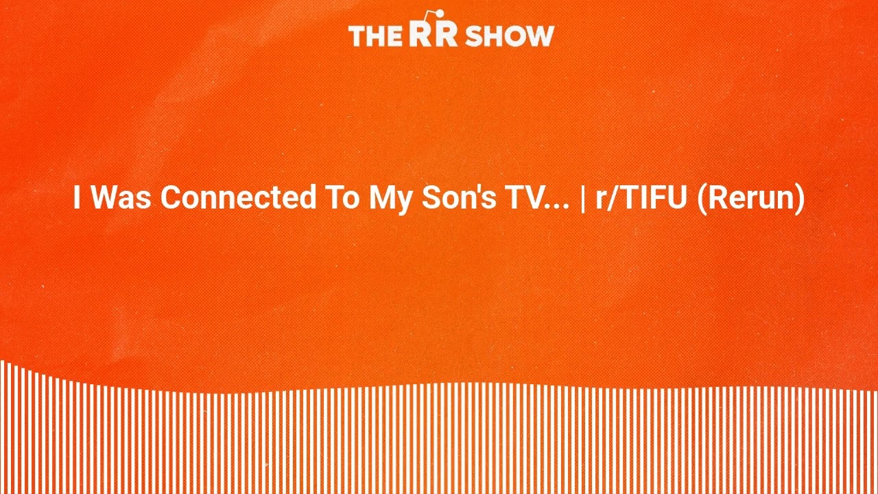 I Was Connected To My Son's TV... | r/TIFU (Rerun) | The RR Show | Reddit Stories Narrated