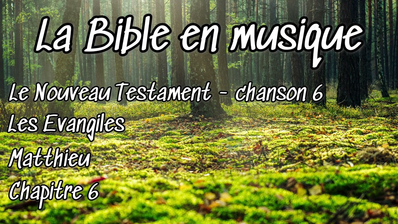 🇫🇷 La Bible en musique: Nouveau Testament 1 - Les Evangiles - Matthieu - Chapitre 6