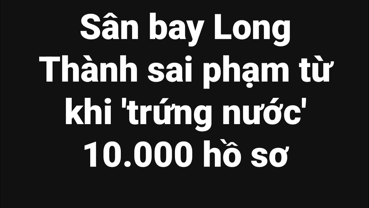 Sân bay Long Thành chưa thành đại bàng đã nở một bầy sâu
