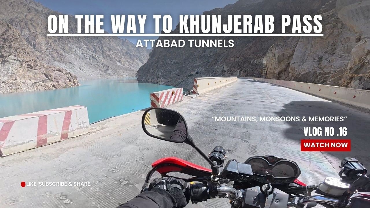 Vlog No. 16 | Hunza to Sost | Attabad Lake, Gulmit & Toward Khunjerab
