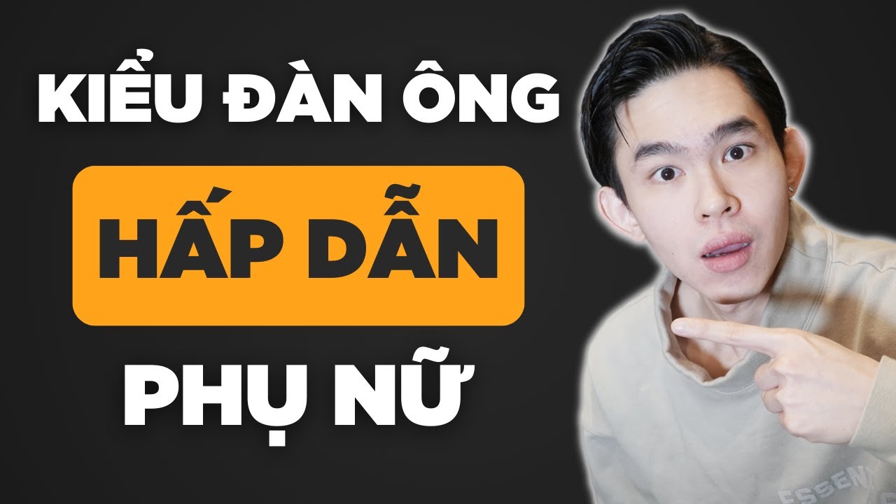 NHỮNG KIỂU ĐÀN ÔNG CỰC KỲ HẤP DẪN TRONG MẮT PHỤ NỮ | Men's Bay