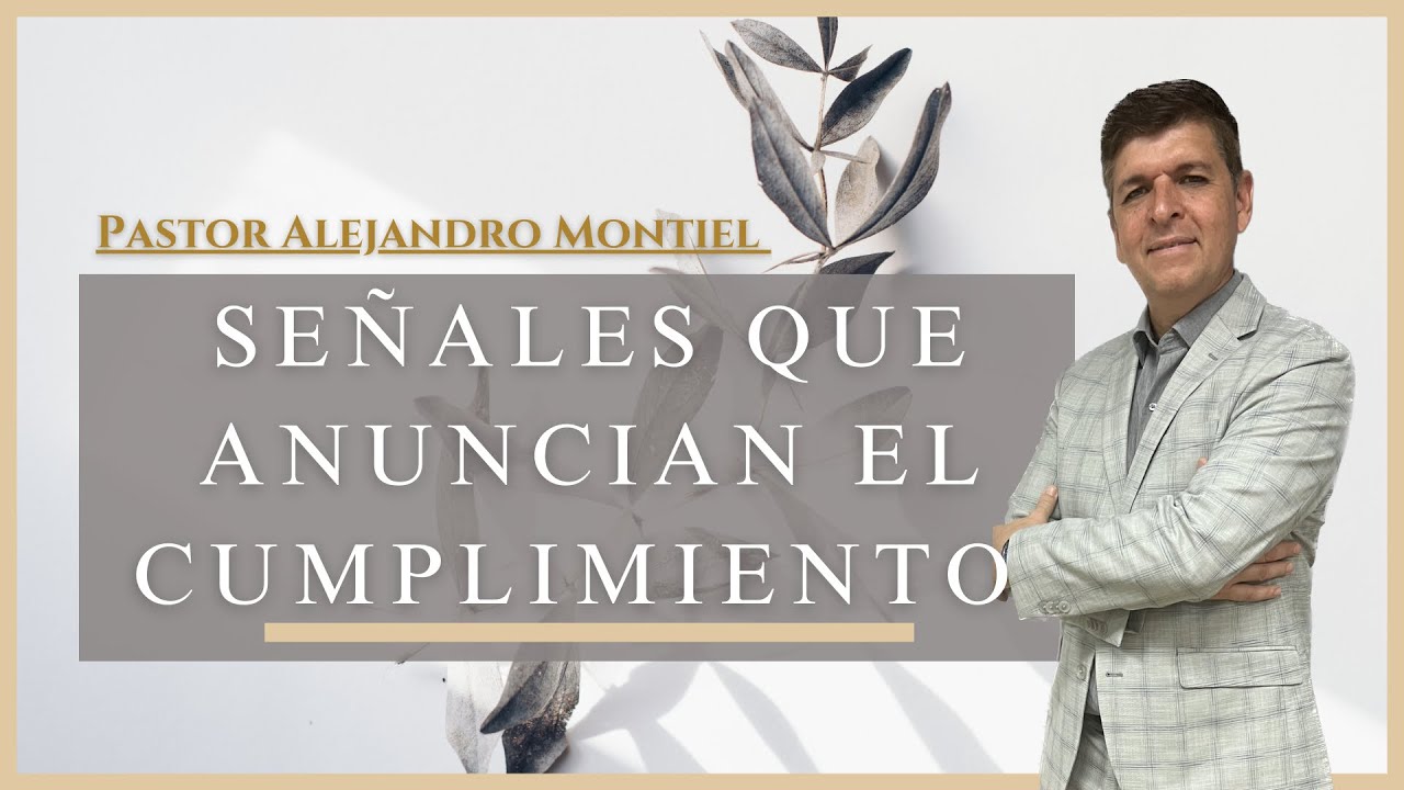 Señales que anuncian el cumplimiento || Pastor Alejandro Montiel
