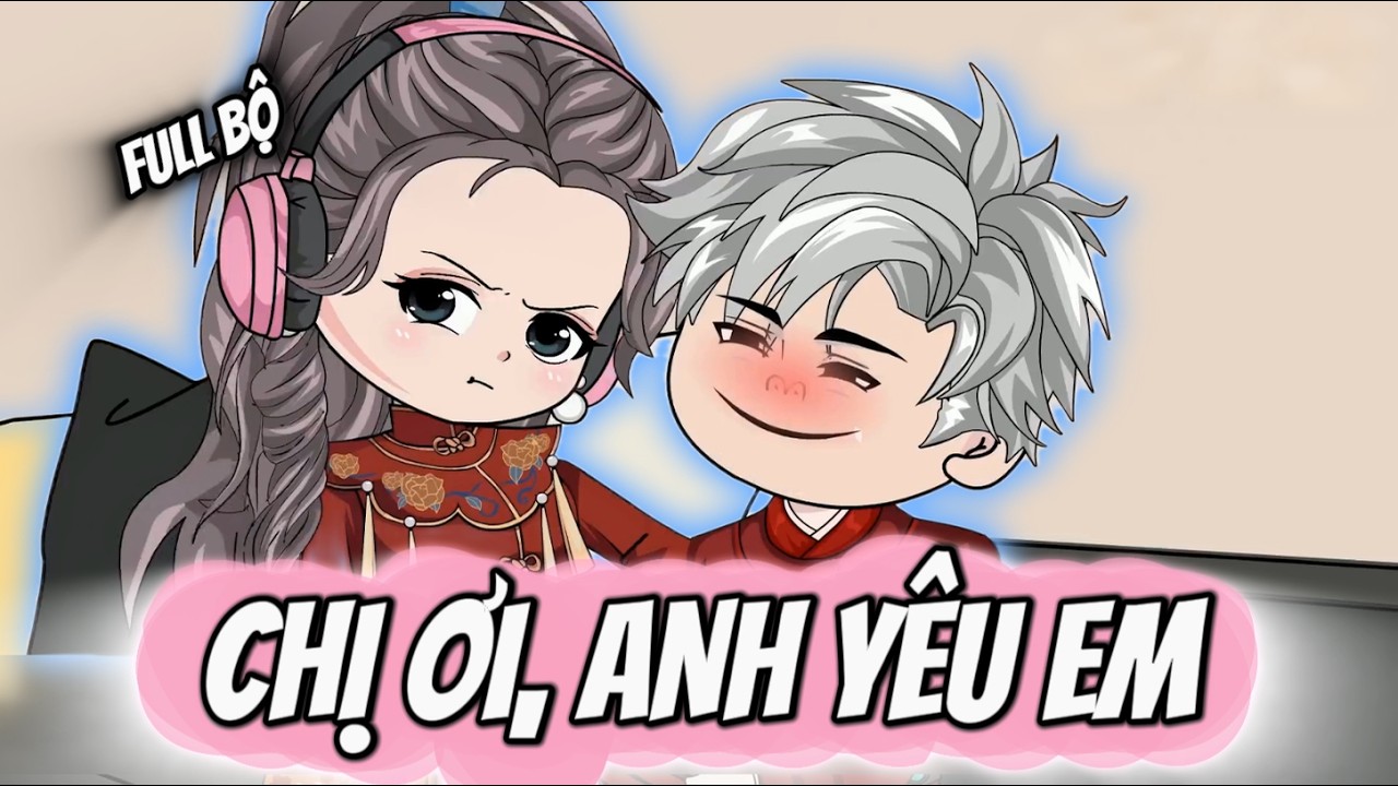 Full Bộ | Chị Ơi, Anh Yêu Em | Anya Vietsub