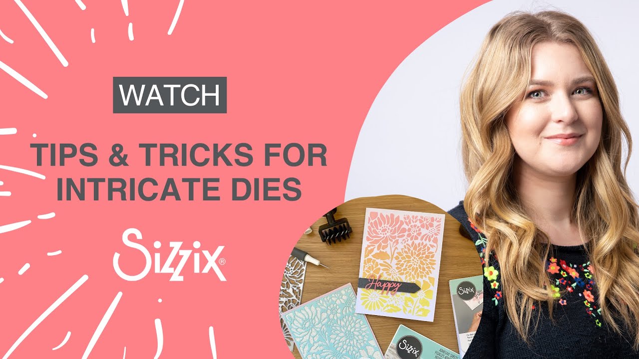 Sizzix: Tips & Tricks for crafting with Intricate Dies! By Designer Jess.