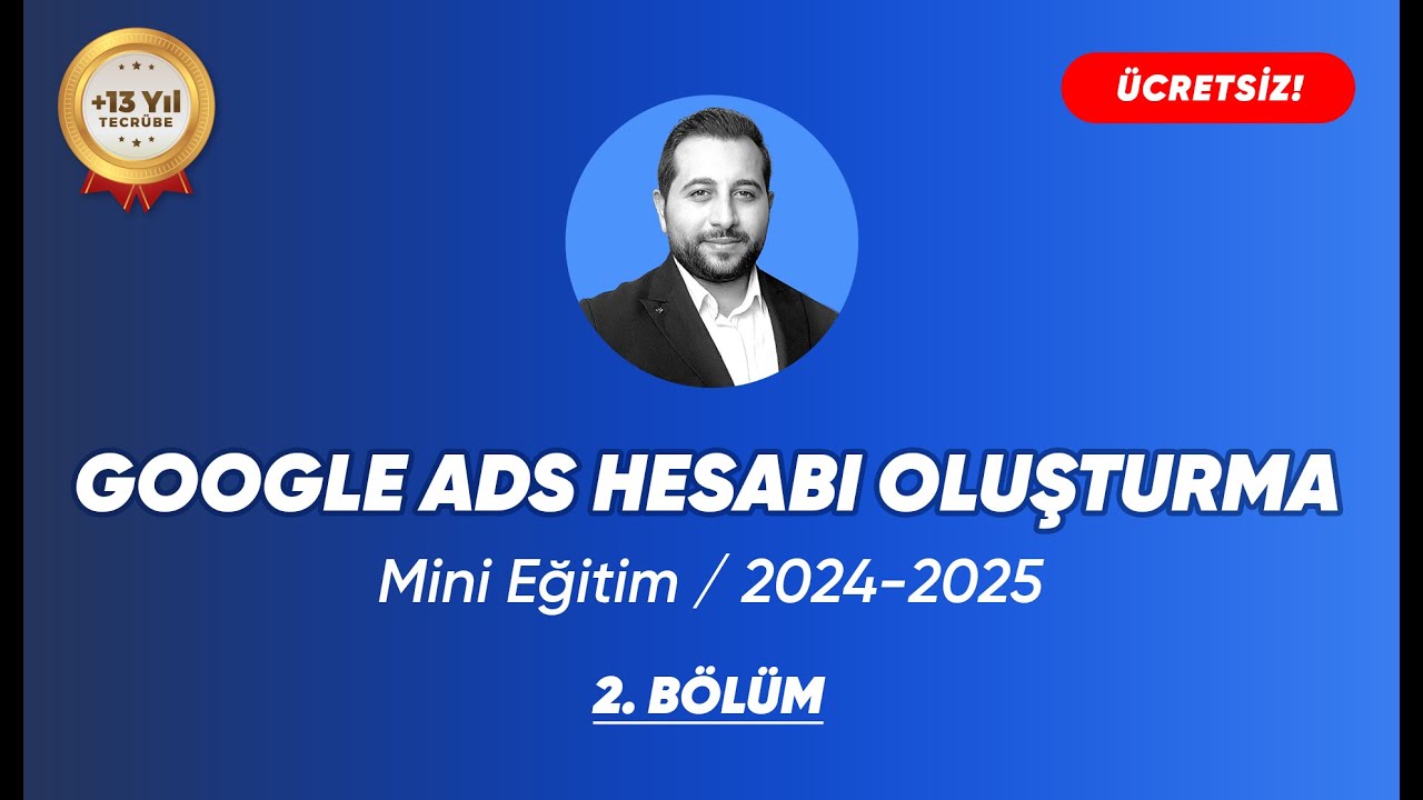 Google Ads Hesabı Oluşturma (2024-2025)