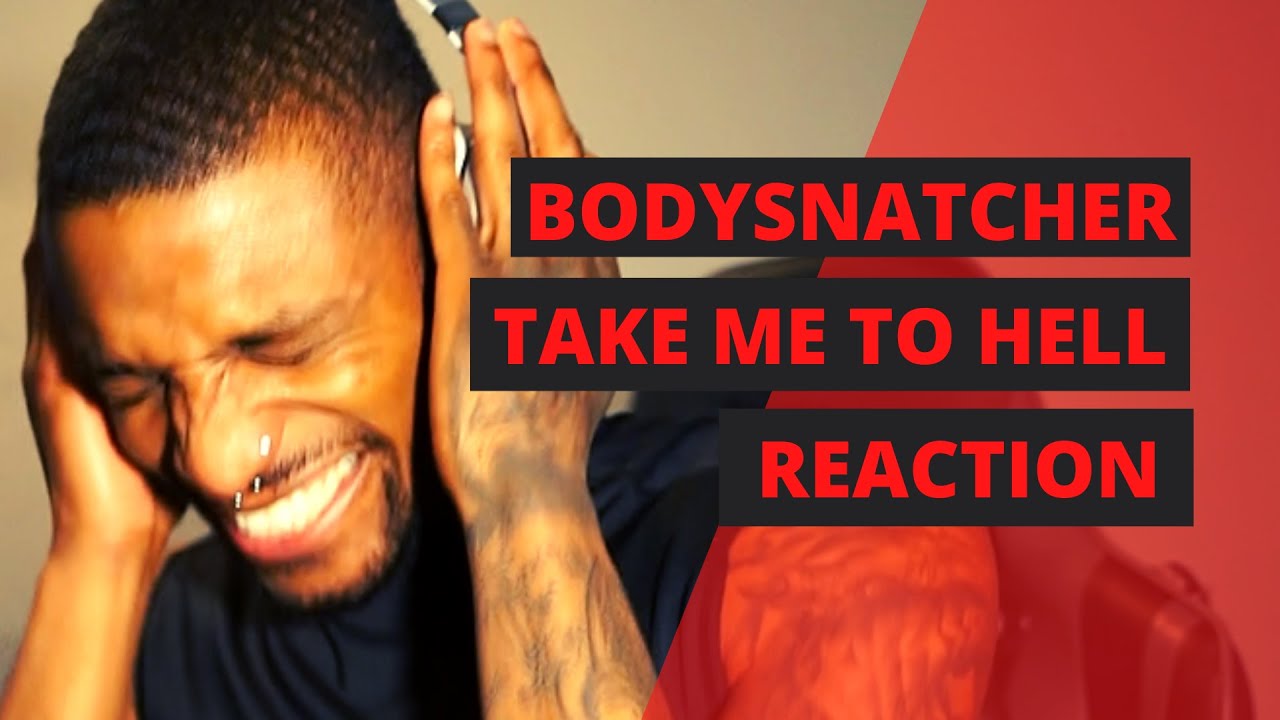 BODYSNATCHER - TAKE ME TO HELL REACTION!