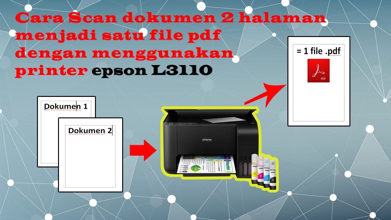 CAKAP TEKNOLOGI// CARA SCAN DOKUMEN 2 HALAMAN MENJADI SATU FILE PDF MENGGUNAKAN PRINTER EPSON L3110