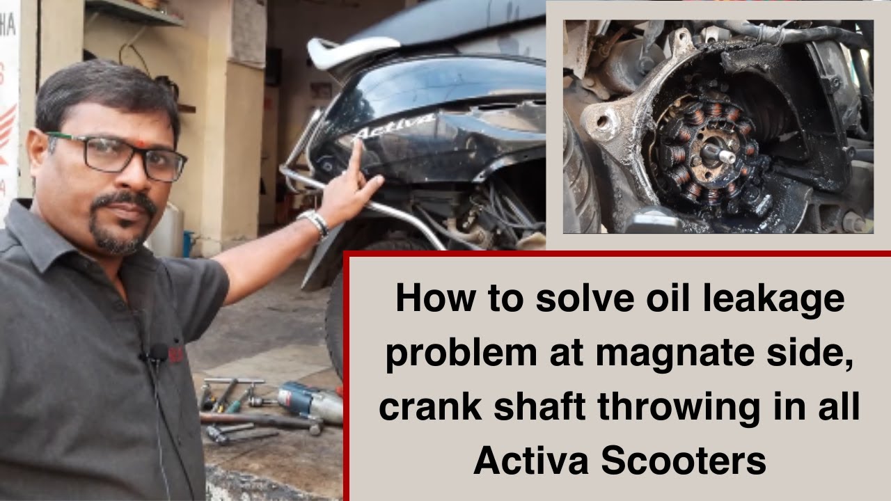 How to solve oil leakage problem at magnate side in all Activa Scootor and throwing crank shaft