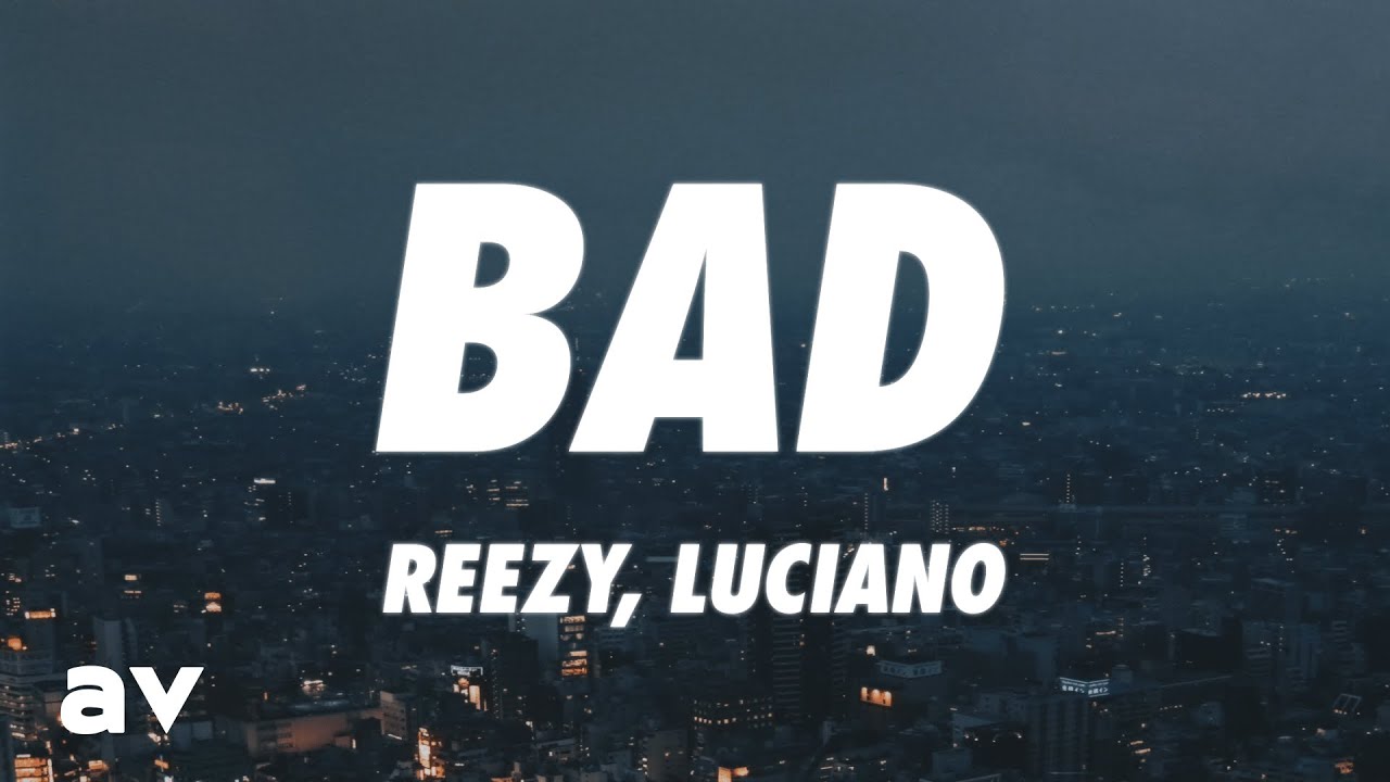 reezy, Luciano - BAD (Lyrics)