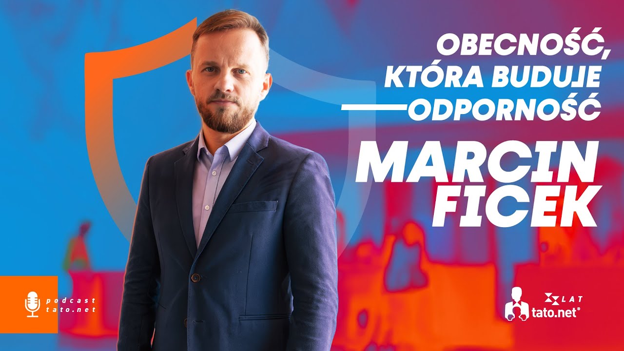 #39 – OBECNOŚĆ, KTÓRA BUDUJE ODPORNOŚĆ – spotkanie z Marcinem Fickiem