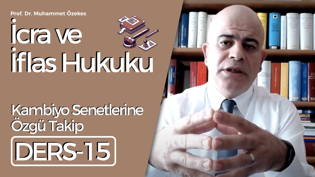 Prof. Dr. Muhammet Özekes- İcra ve İflas Hukuku Dersi-15: Kambiyo Senetlerine Özgü Takip