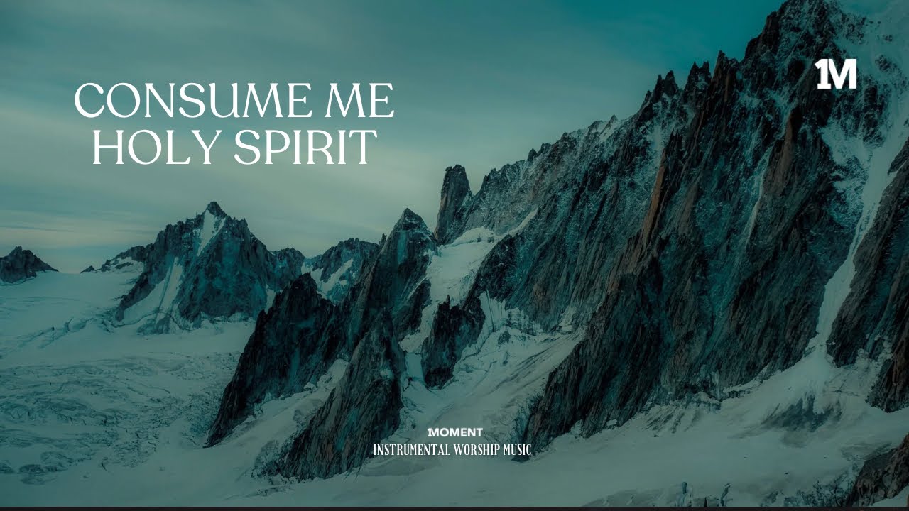 CONSUME ME HOLY SPIRIT - Instrumental  Soaking worship Music + 1Moment