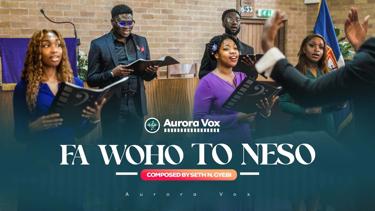 Fa Woho To Neso | Seth Gyebi | Aurora Vox |